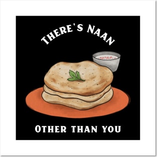 There's Naan Other than you Posters and Art